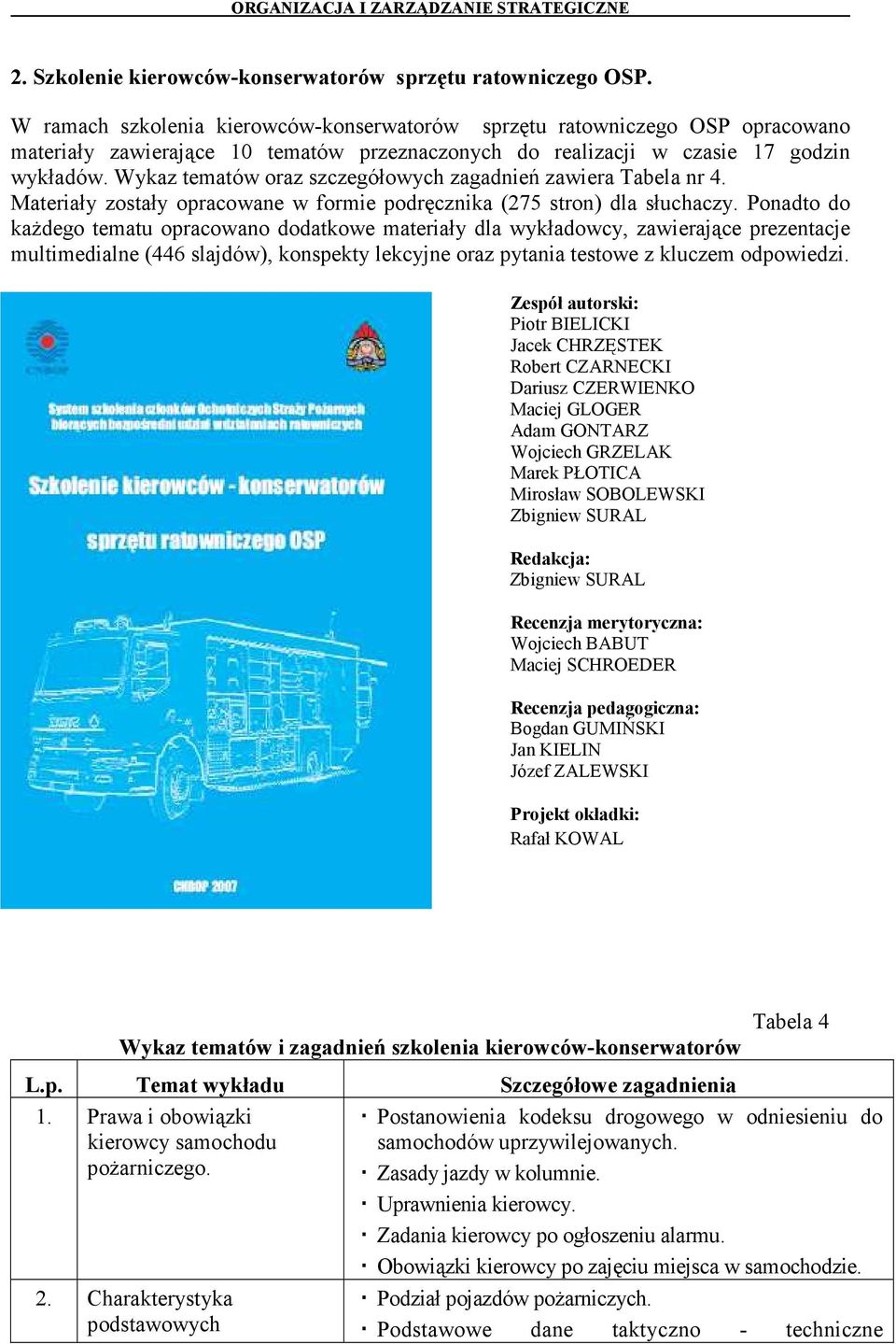 Wykaz tematów oraz szczegółowych zagadnień zawiera Tabela nr 4. Materiały zostały opracowane w formie podręcznika (275 stron) dla słuchaczy.