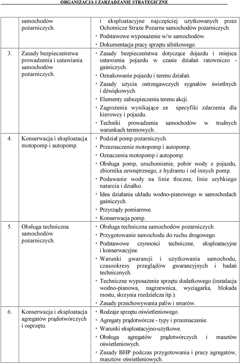 Podstawowe wyposażenie w/w samochodów. Dokumentacja pracy sprzętu silnikowego. Zasady bezpieczeństwa dotyczące dojazdu i miejsca ustawienia pojazdu w czasie działań ratowniczo - gaśniczych.