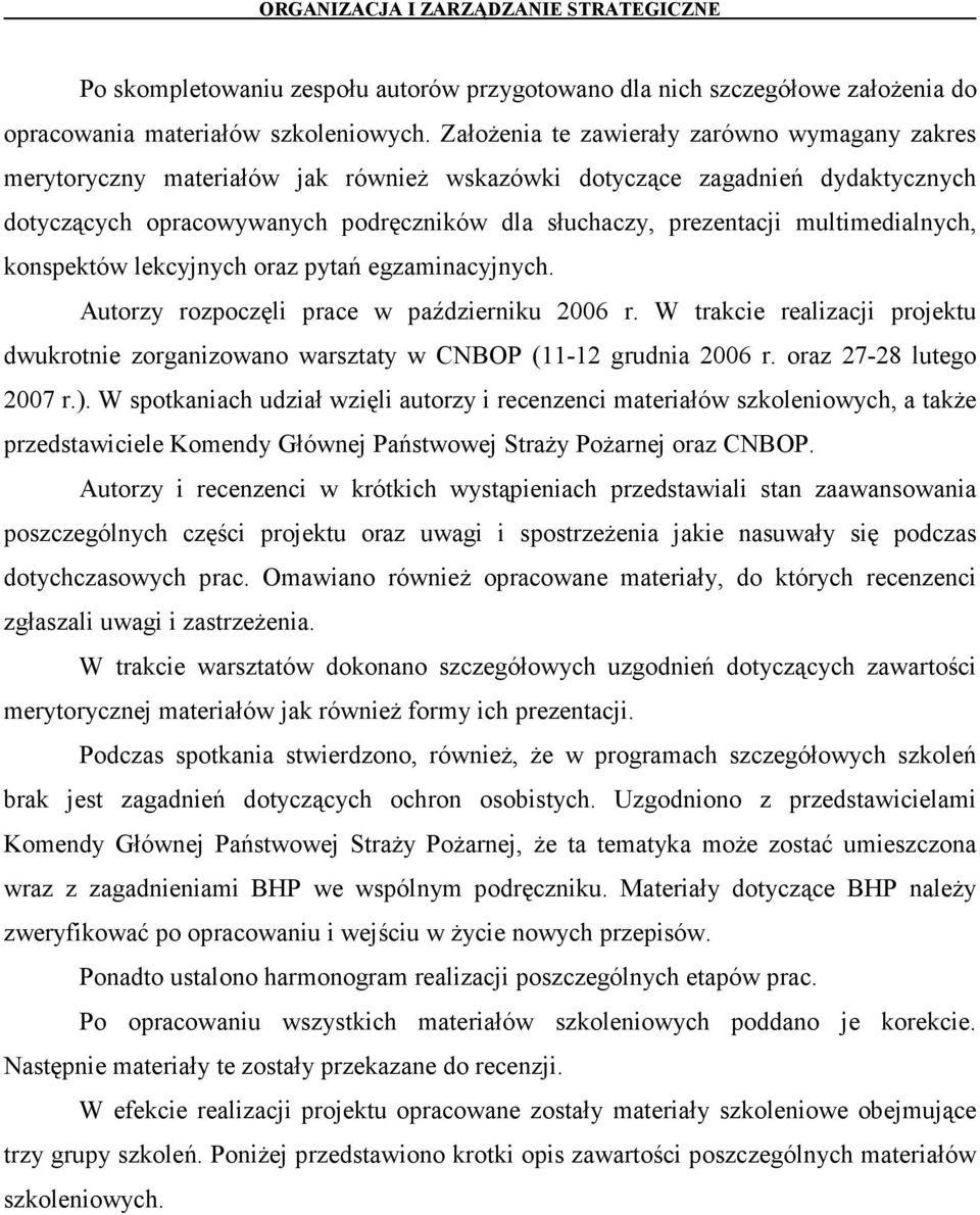 multimedialnych, konspektów lekcyjnych oraz pytań egzaminacyjnych. Autorzy rozpoczęli prace w październiku 2006 r.