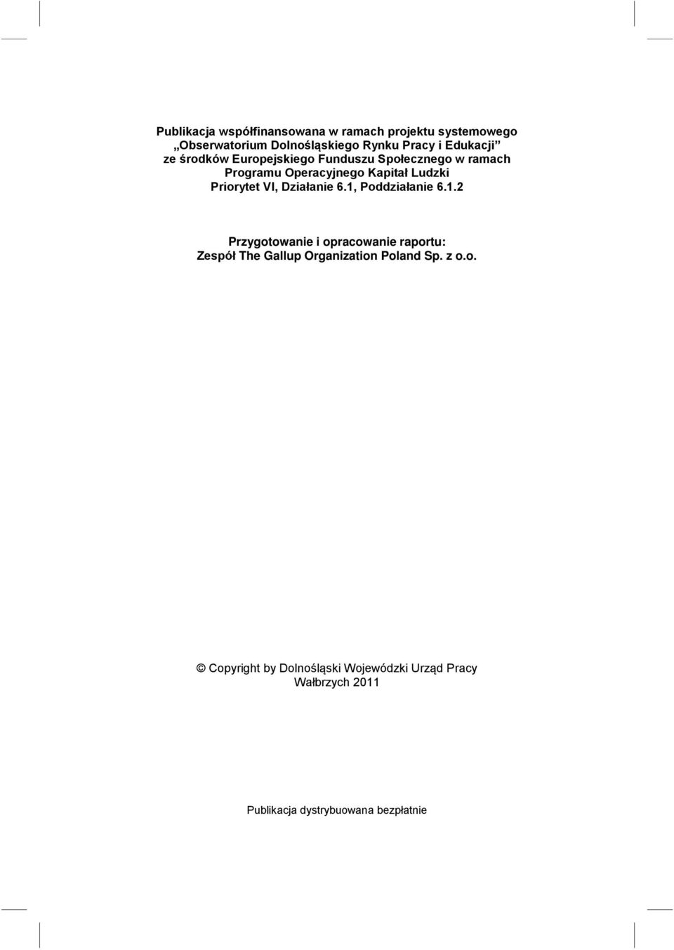 Priorytet VI, Działanie 6.1, Poddziałanie 6.1.2 Przygotowanie i opracowanie raportu: Zespół The Gallup Organization Poland Sp.