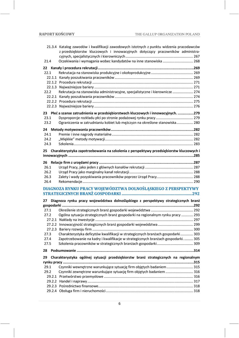 .. 269 22.1.1 Kanały poszukiwania pracowników... 269 22.1.2 Procedura rekrutacji... 271 22.1.3 Najważniejsze bariery... 271 22.2 Rekrutacja na stanowiska administracyjne, specjalistyczne i kierownicze.