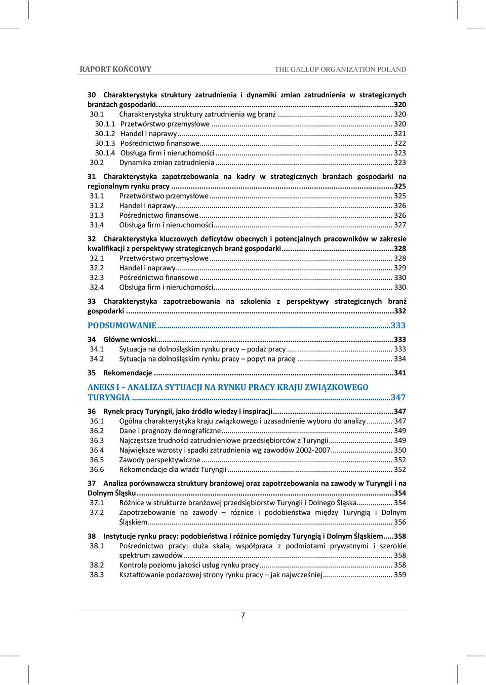 .. 323 31 Charakterystyka zapotrzebowania na kadry w strategicznych branżach gospodarki na regionalnym rynku pracy... 325 31.1 Przetwórstwo przemysłowe... 325 31.2 Handel i naprawy... 326 31.