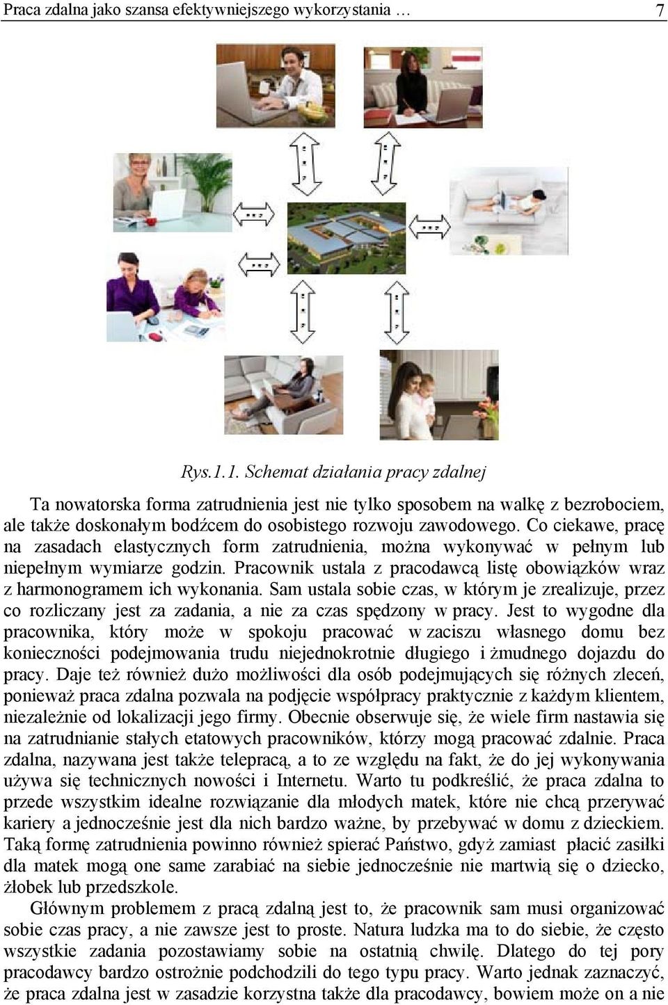 Co ciekawe, pracę na zasadach elastycznych form zatrudnienia, można wykonywać w pełnym lub niepełnym wymiarze godzin. Pracownik ustala z pracodawcą listę obowiązków wraz z harmonogramem ich wykonania.