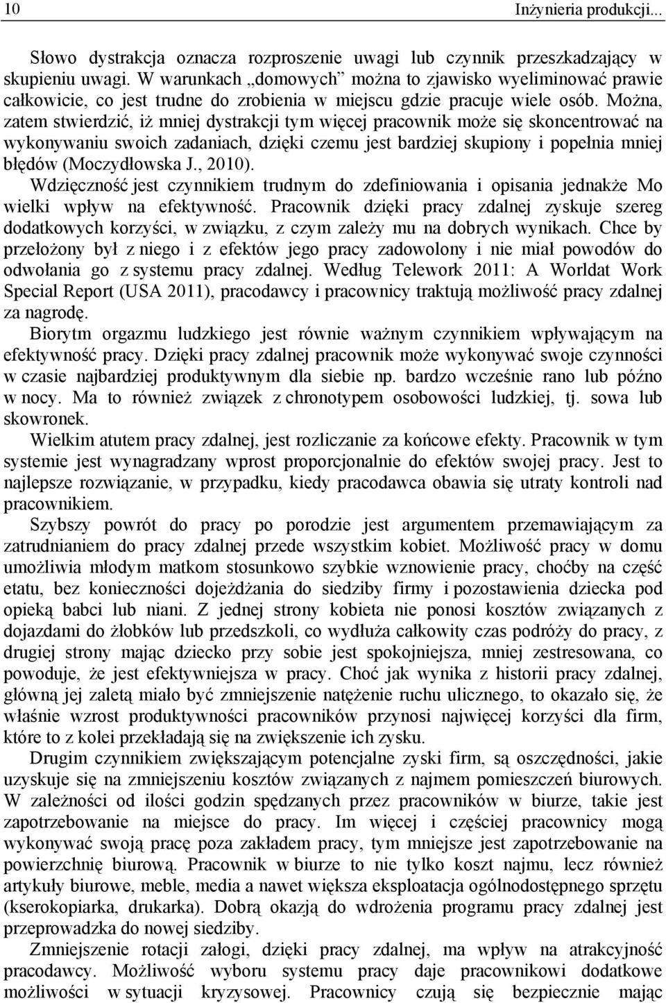 Można, zatem stwierdzić, iż mniej dystrakcji tym więcej pracownik może się skoncentrować na wykonywaniu swoich zadaniach, dzięki czemu jest bardziej skupiony i popełnia mniej błędów (Moczydłowska J.