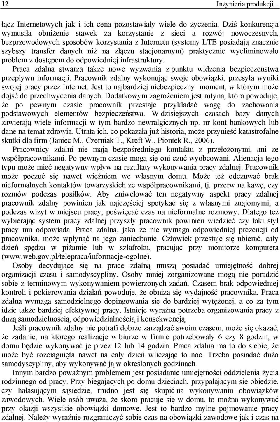 na złączu stacjonarnym) praktycznie wyeliminowało problem z dostępem do odpowiedniej infrastruktury. Praca zdalna stwarza także nowe wyzwania z punktu widzenia bezpieczeństwa przepływu informacji.