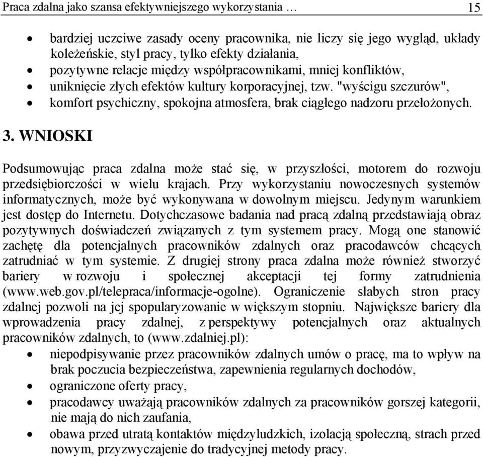 3. WNIOSKI Podsumowując praca zdalna może stać się, w przyszłości, motorem do rozwoju przedsiębiorczości w wielu krajach.