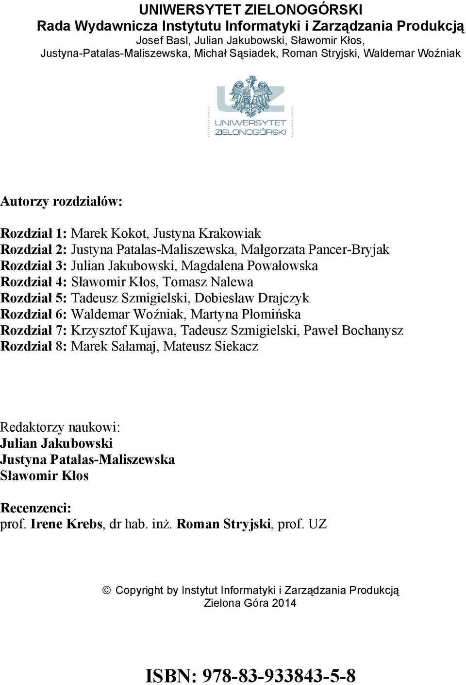 Rozdział 4: Sławomir Kłos, Tomasz Nalewa Rozdział 5: Tadeusz Szmigielski, Dobiesław Drajczyk Rozdział 6: Waldemar Woźniak, Martyna Płomińska Rozdział 7: Krzysztof Kujawa, Tadeusz Szmigielski, Paweł