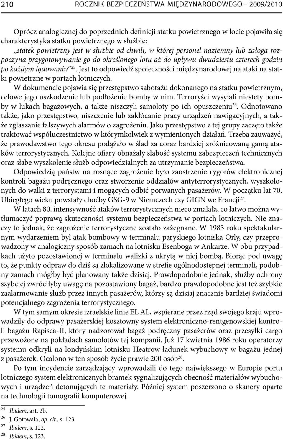 Jest to odpowiedź społeczności międzynarodowej na ataki na statki powietrzne w portach lotniczych.