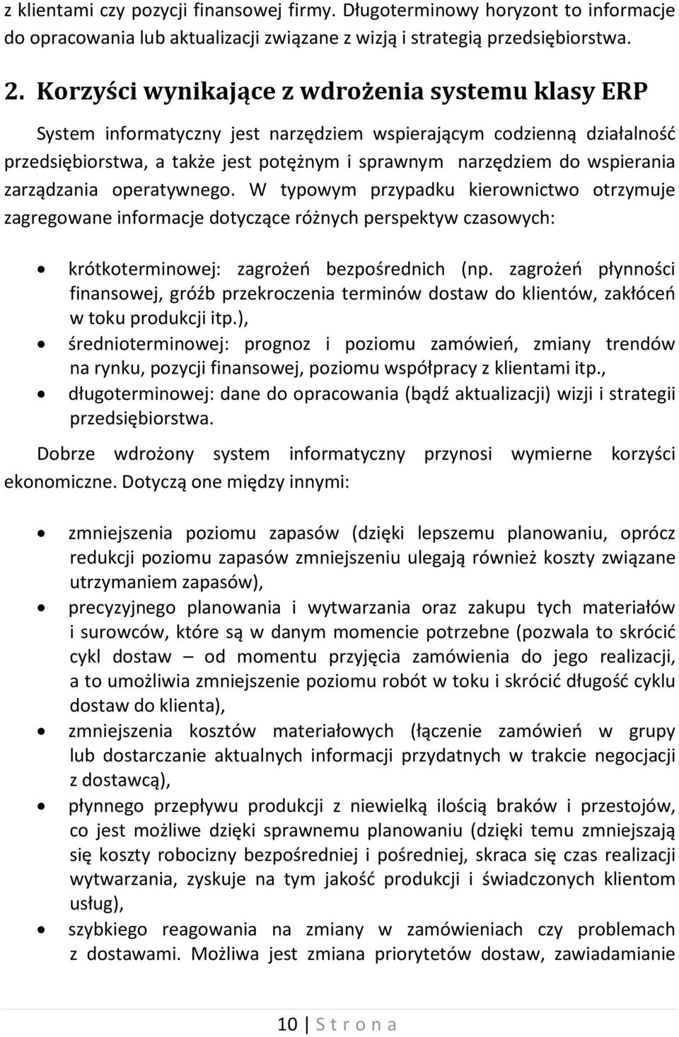 zarządzania operatywnego. W typowym przypadku kierownictwo otrzymuje zagregowane informacje dotyczące różnych perspektyw czasowych: krótkoterminowej: zagrożeń bezpośrednich (np.