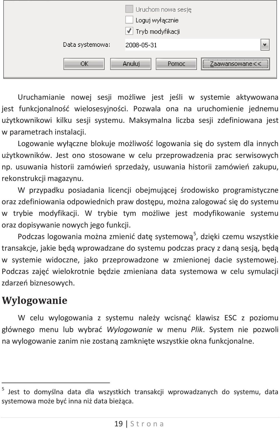 Jest ono stosowane w celu przeprowadzenia prac serwisowych np. usuwania historii zamówień sprzedaży, usuwania historii zamówień zakupu, rekonstrukcji magazynu.