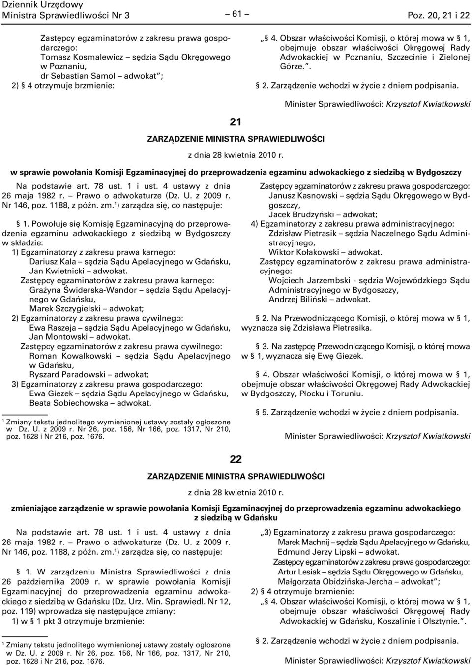 2 z dnia 28 kwietnia 200 r. w sprawie powołania Komisji Egzaminacyjnej do przeprowadzenia egzaminu adwokackiego z siedzibą w Bydgoszczy Na podstawie art. 78 ust. i ust. 4 ustawy z dnia 26 maja 982 r.