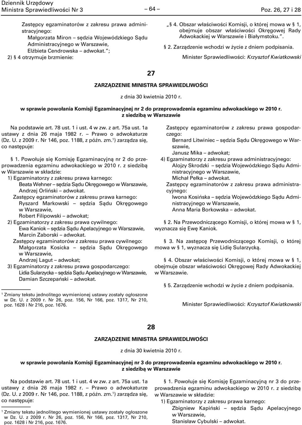 27 z dnia 30 kwietnia 200 r. w sprawie powołania Komisji Egzaminacyjnej nr 2 do przeprowadzenia egzaminu adwokackiego w 200 r. z siedzibą w Warszawie Na podstawie art. 78 ust. i ust. 4 w zw. z art.