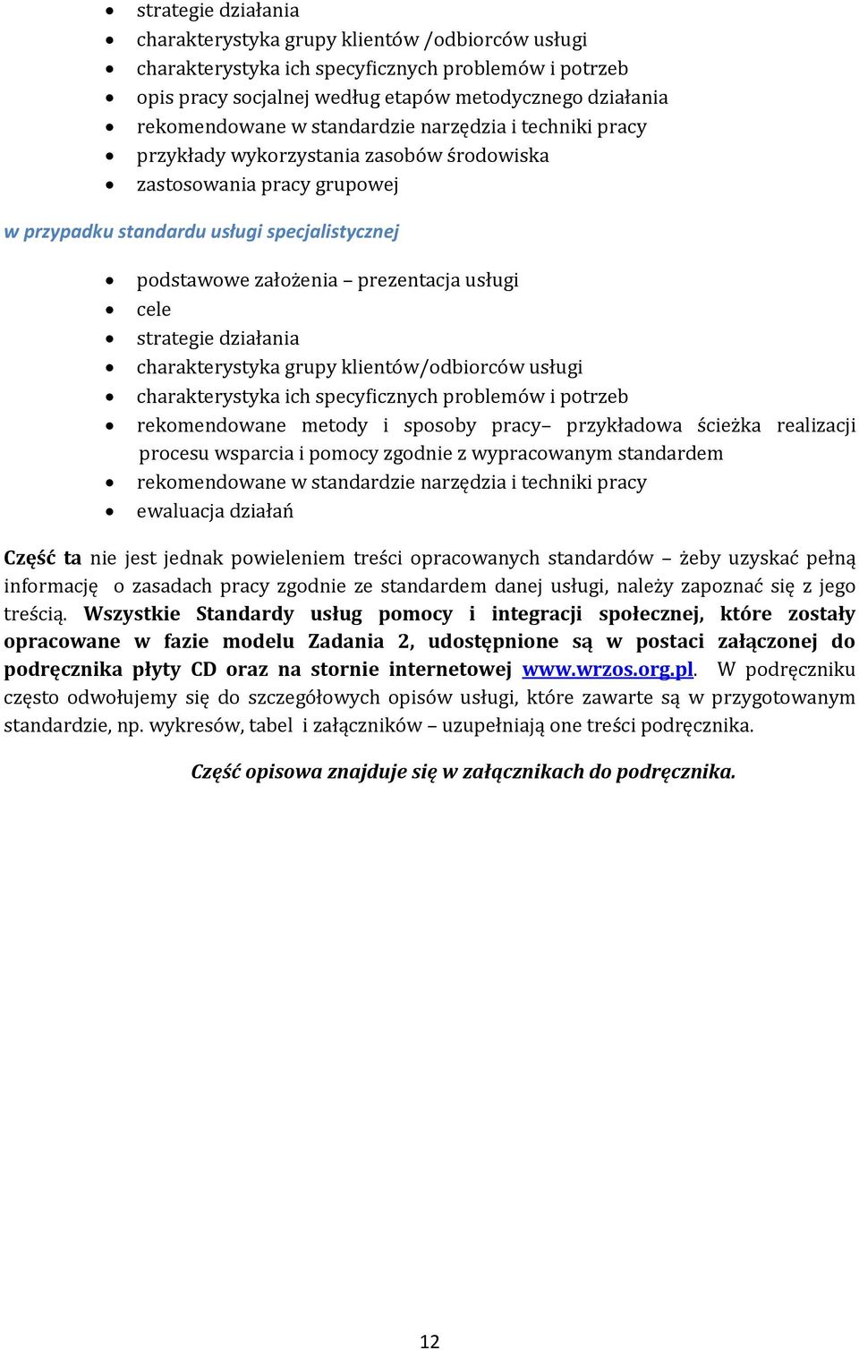 cele strategie działania charakterystyka grupy klientów/odbiorców usługi charakterystyka ich specyficznych problemów i potrzeb rekomendowane metody i sposoby pracy przykładowa ścieżka realizacji