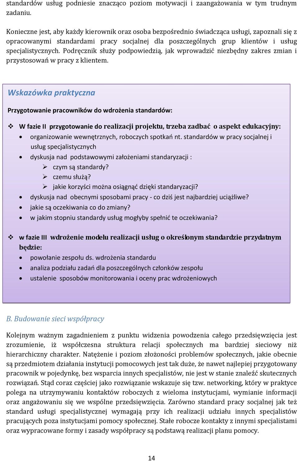 Podręcznik służy podpowiedzią, jak wprowadzić niezbędny zakres zmian i przystosowań w pracy z klientem.