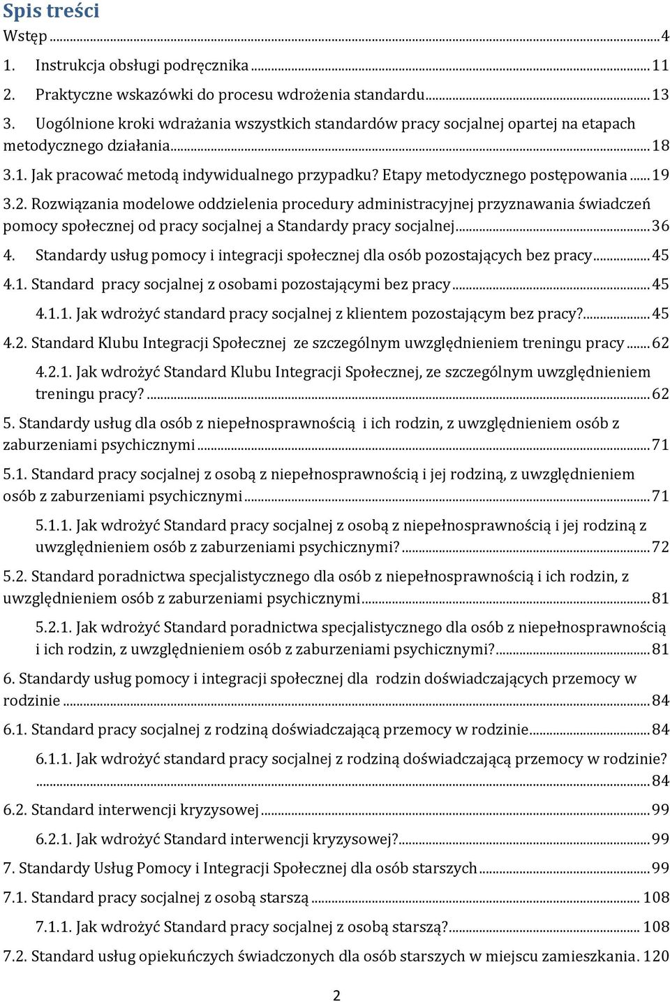 .. 19 3.2. Rozwiązania modelowe oddzielenia procedury administracyjnej przyznawania świadczeń pomocy społecznej od pracy socjalnej a Standardy pracy socjalnej... 36 4.