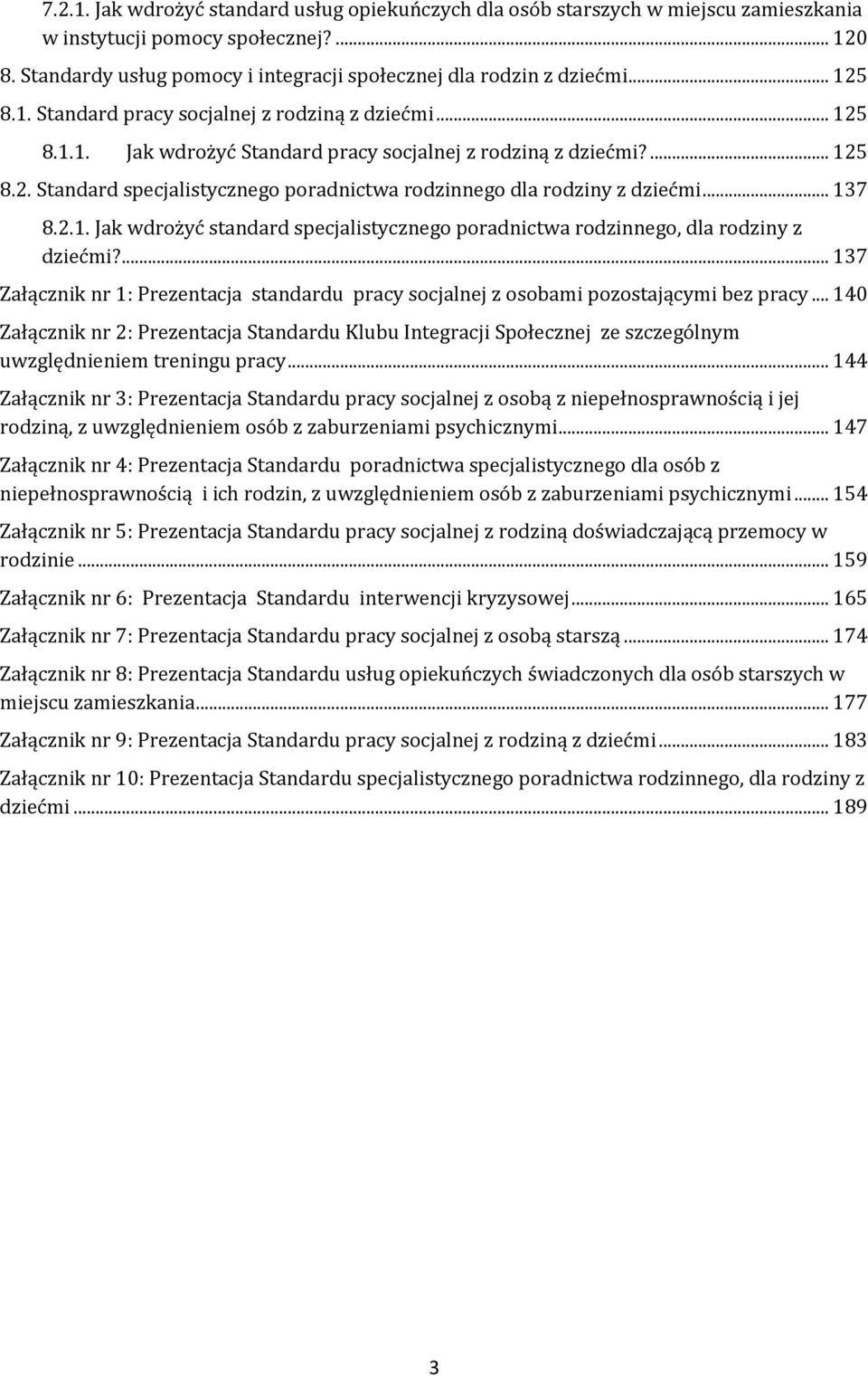 .. 137 8.2.1. Jak wdrożyć standard specjalistycznego poradnictwa rodzinnego, dla rodziny z dziećmi?... 137 Załącznik nr 1: Prezentacja standardu pracy socjalnej z osobami pozostającymi bez pracy.