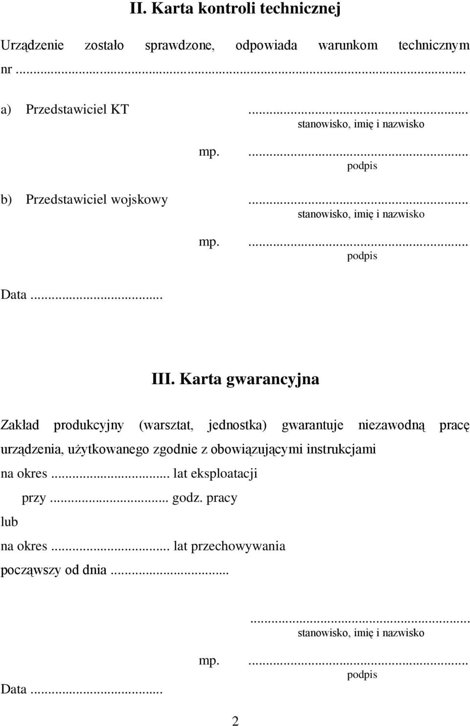 Karta gwarancyjna Zakład produkcyjny (warsztat, jednostka) gwarantuje niezawodną pracę urządzenia, użytkowanego zgodnie z obowiązującymi