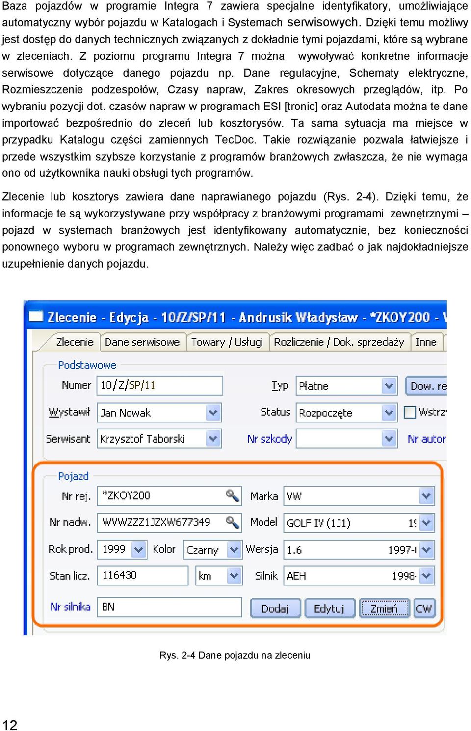 Z poziomu programu Integra 7 można wywoływać konkretne informacje serwisowe dotyczące danego pojazdu np.