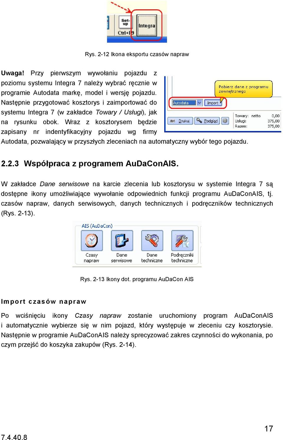 Wraz z kosztorysem będzie zapisany nr indentyfikacyjny pojazdu wg firmy Autodata, pozwalający w przyszłych zleceniach na automatyczny wybór tego pojazdu. 2.2.3 Współpraca z programem AuDaConAIS.