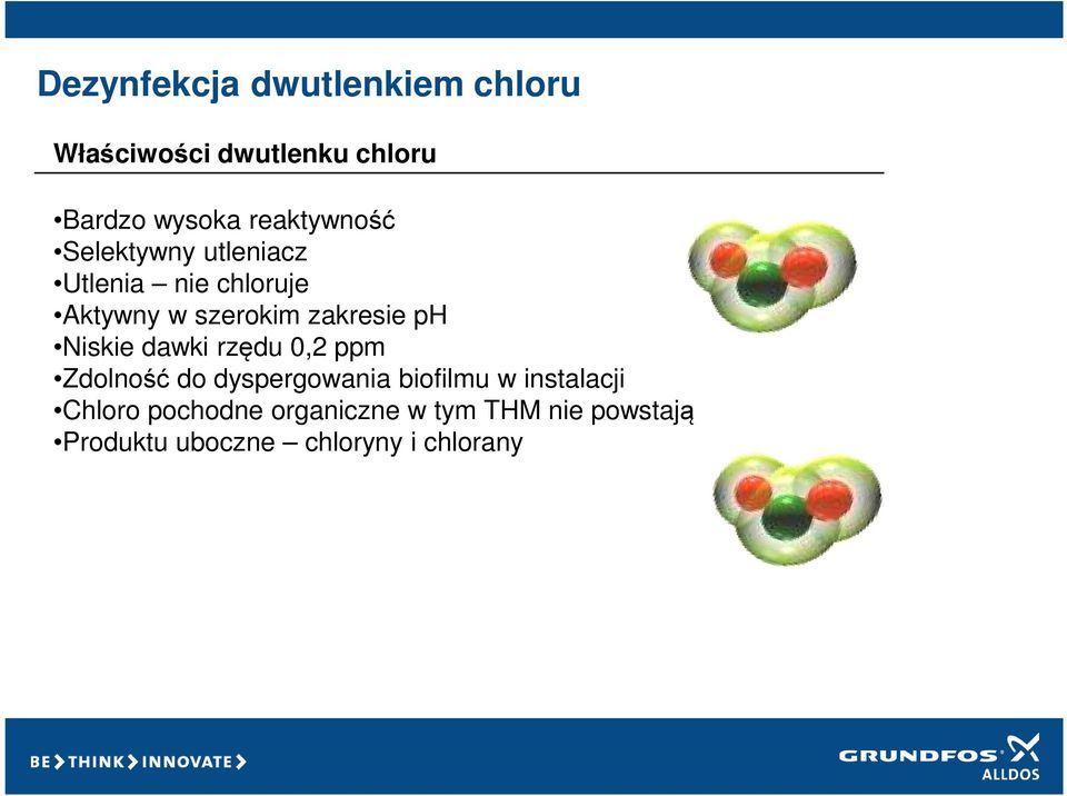 zakresie ph Niskie dawki rzędu 0,2 ppm Zdolność do dyspergowania biofilmu w