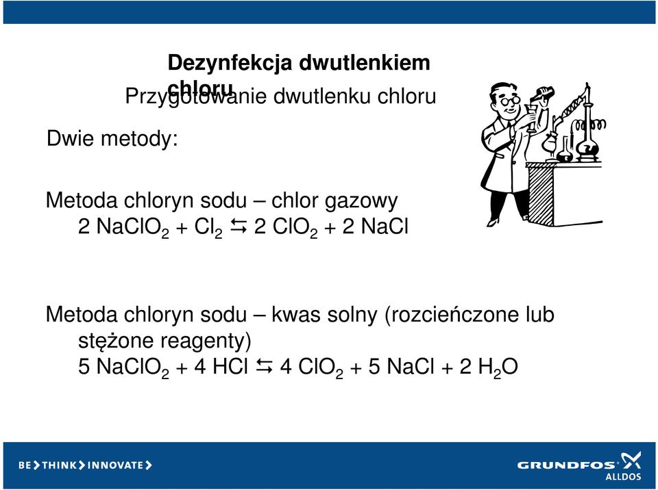 2 ClO 2 + 2 NaCl Metoda chloryn sodu kwas solny (rozcieńczone