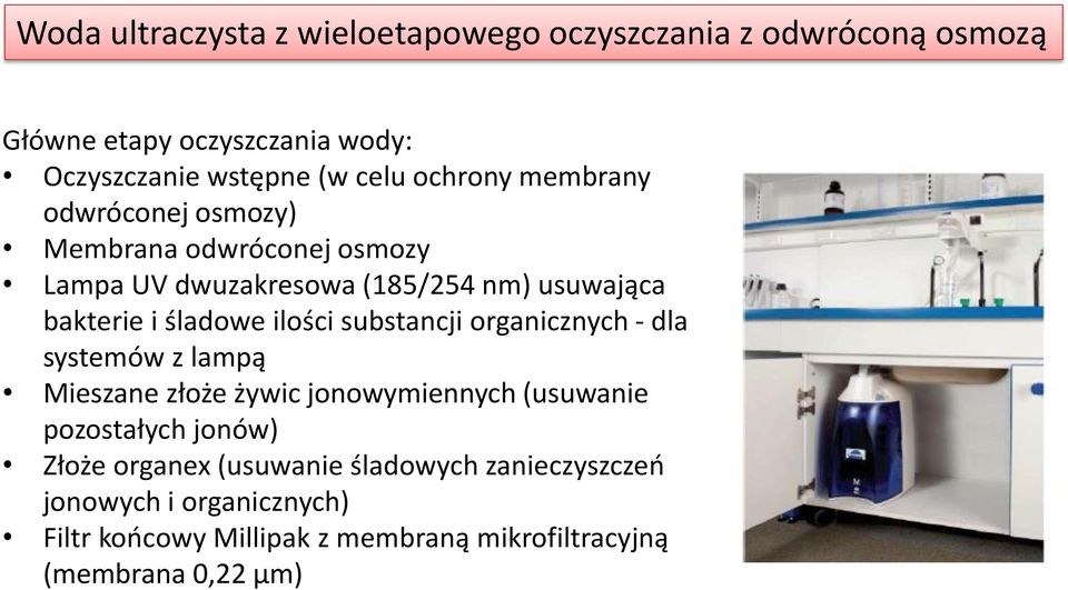 ilości substancji organicznych - dla systemów z lampą Mieszane złoże żywic jonowymiennych (usuwanie pozostałych jonów) Złoże