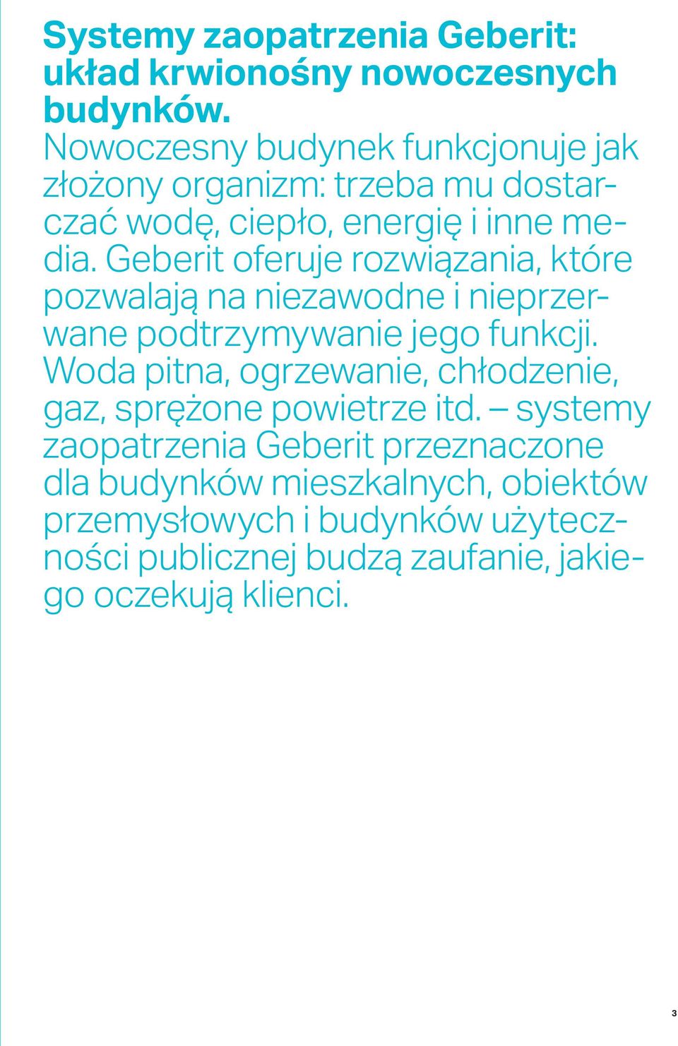 Geberit oferuje rozwiązania, które pozwalają na niezawodne i nieprzerwane podtrzymywanie jego funkcji.