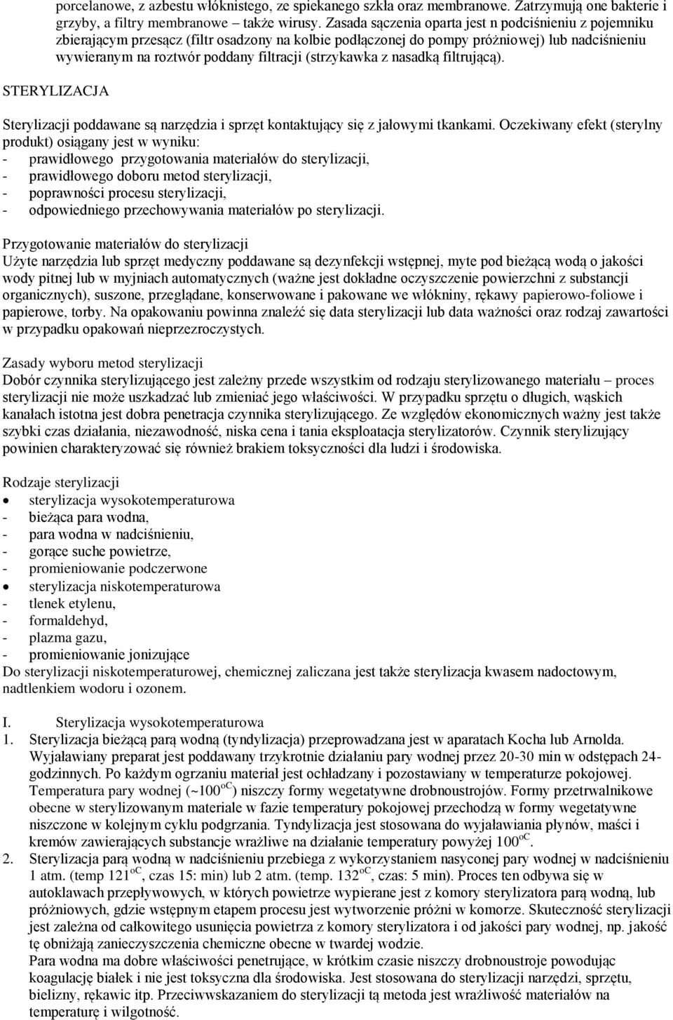 (strzykawka z nasadką filtrującą). STERYLIZACJA Sterylizacji poddawane są narzędzia i sprzęt kontaktujący się z jałowymi tkankami.