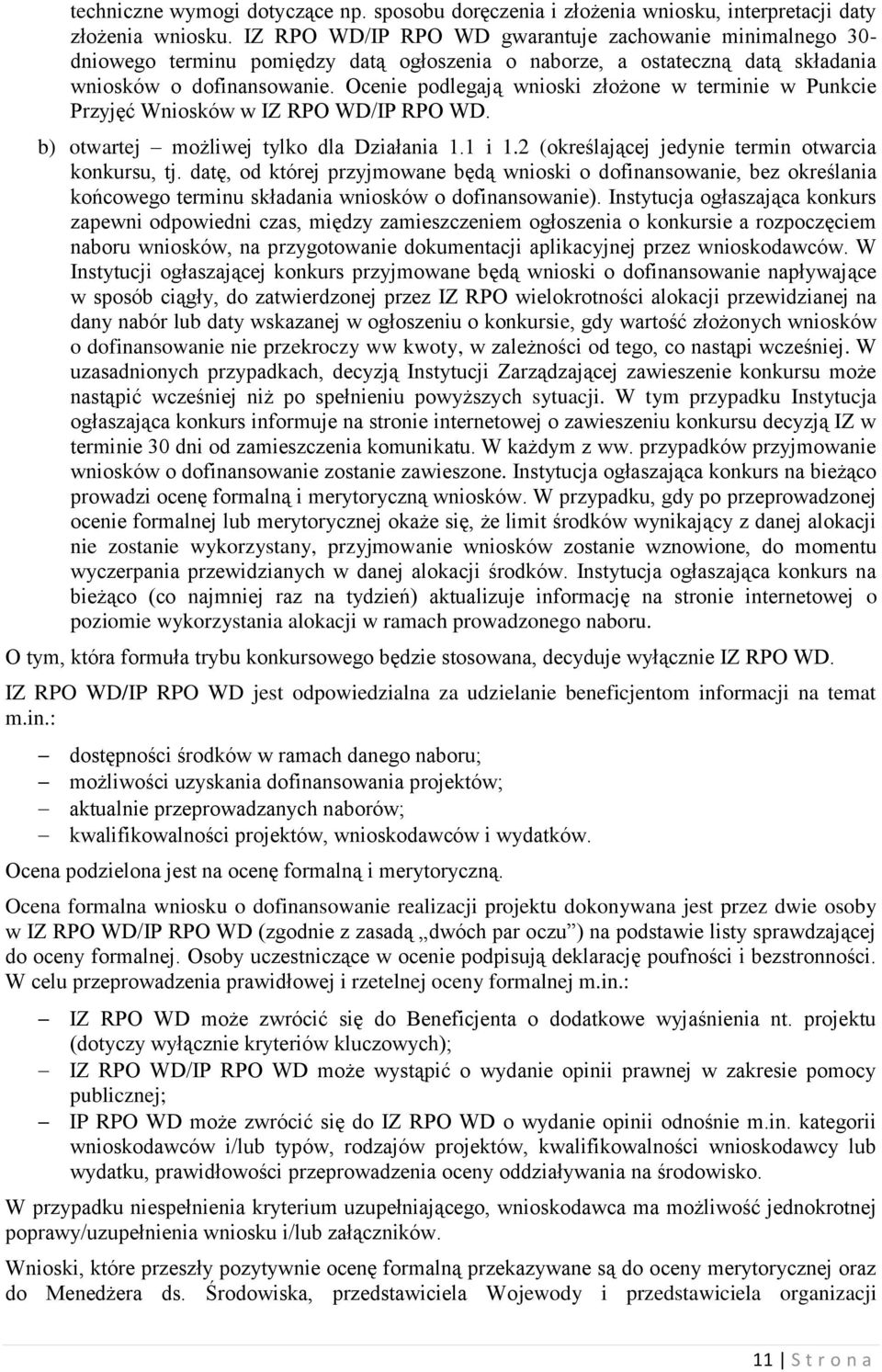 Ocenie podlegają wnioski złożone w terminie w Punkcie Przyjęć Wniosków w IZ RPO WD/IP RPO WD. b) otwartej możliwej tylko dla Działania 1.1 i 1.2 (określającej jedynie termin otwarcia konkursu, tj.