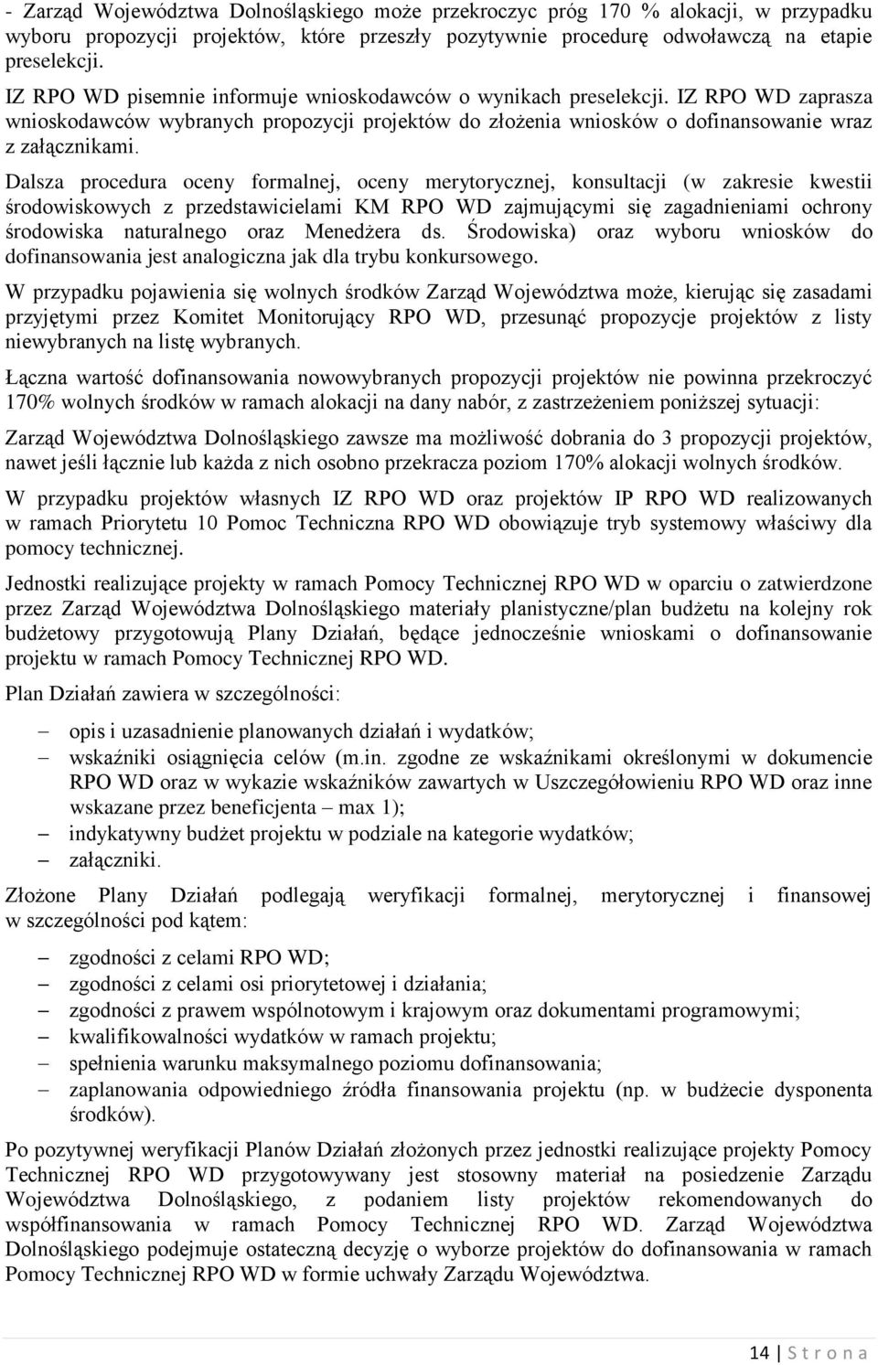 Dalsza procedura oceny formalnej, oceny merytorycznej, konsultacji (w zakresie kwestii środowiskowych z przedstawicielami KM RPO WD zajmującymi się zagadnieniami ochrony środowiska naturalnego oraz