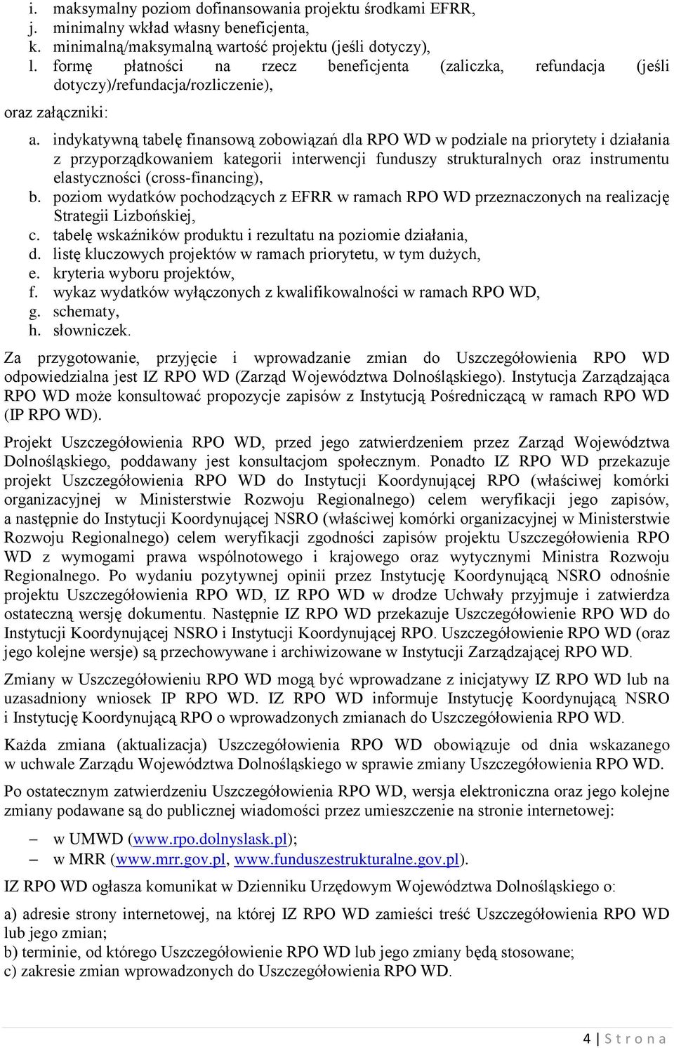 indykatywną tabelę finansową zobowiązań dla RPO WD w podziale na priorytety i działania z przyporządkowaniem kategorii interwencji funduszy strukturalnych oraz instrumentu elastyczności