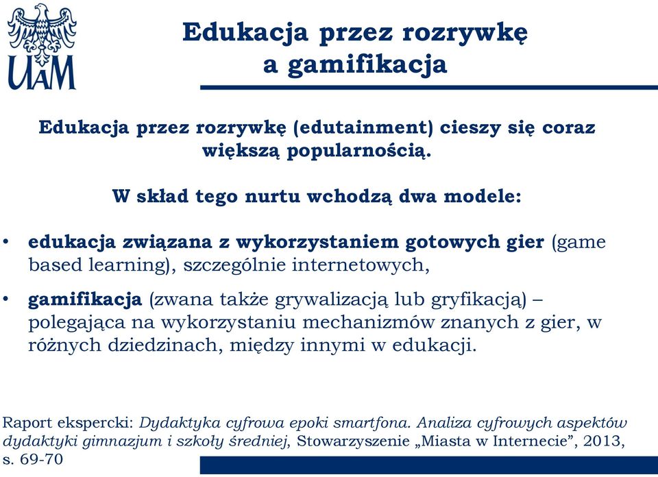 gamifikacja (zwana także grywalizacją lub gryfikacją) polegająca na wykorzystaniu mechanizmów znanych z gier, w różnych dziedzinach, między