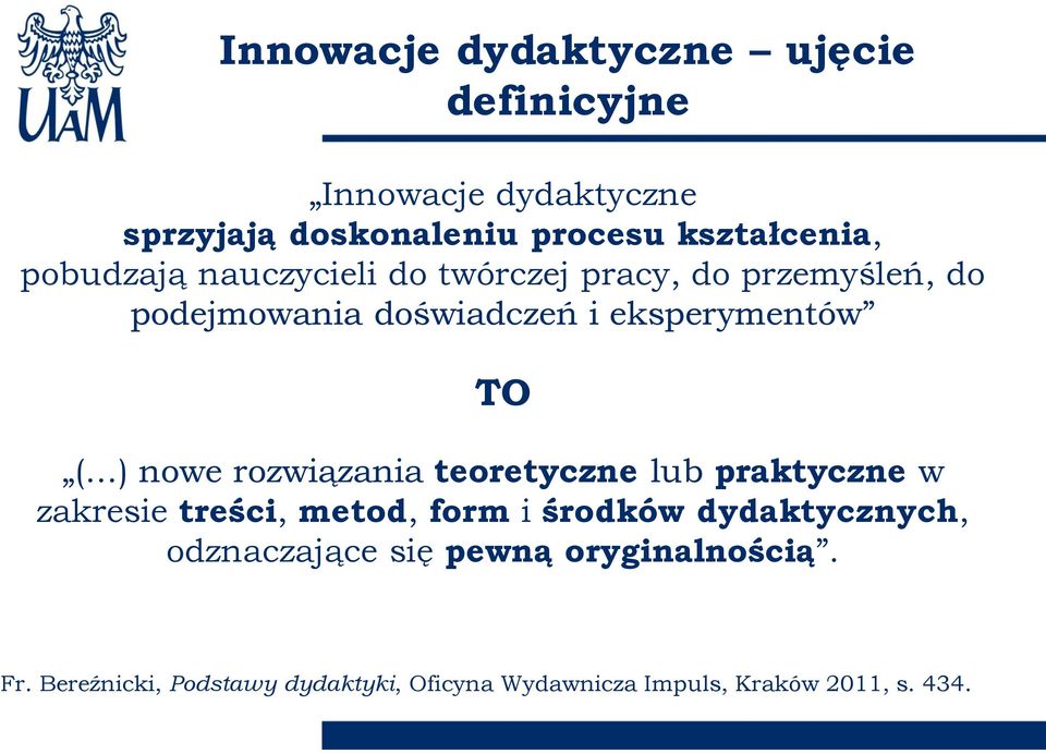 nowe rozwiązania teoretyczne lub praktyczne w zakresie treści, metod, form i środków dydaktycznych,