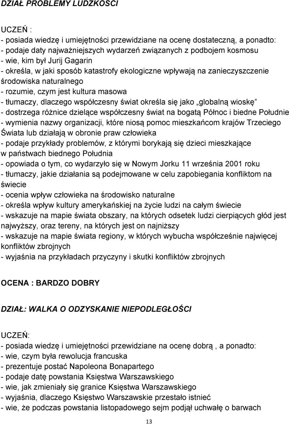 globalną wioskę - dostrzega różnice dzielące współczesny świat na bogatą Północ i biedne Południe - wymienia nazwy organizacji, które niosą pomoc mieszkańcom krajów Trzeciego Świata lub działają w