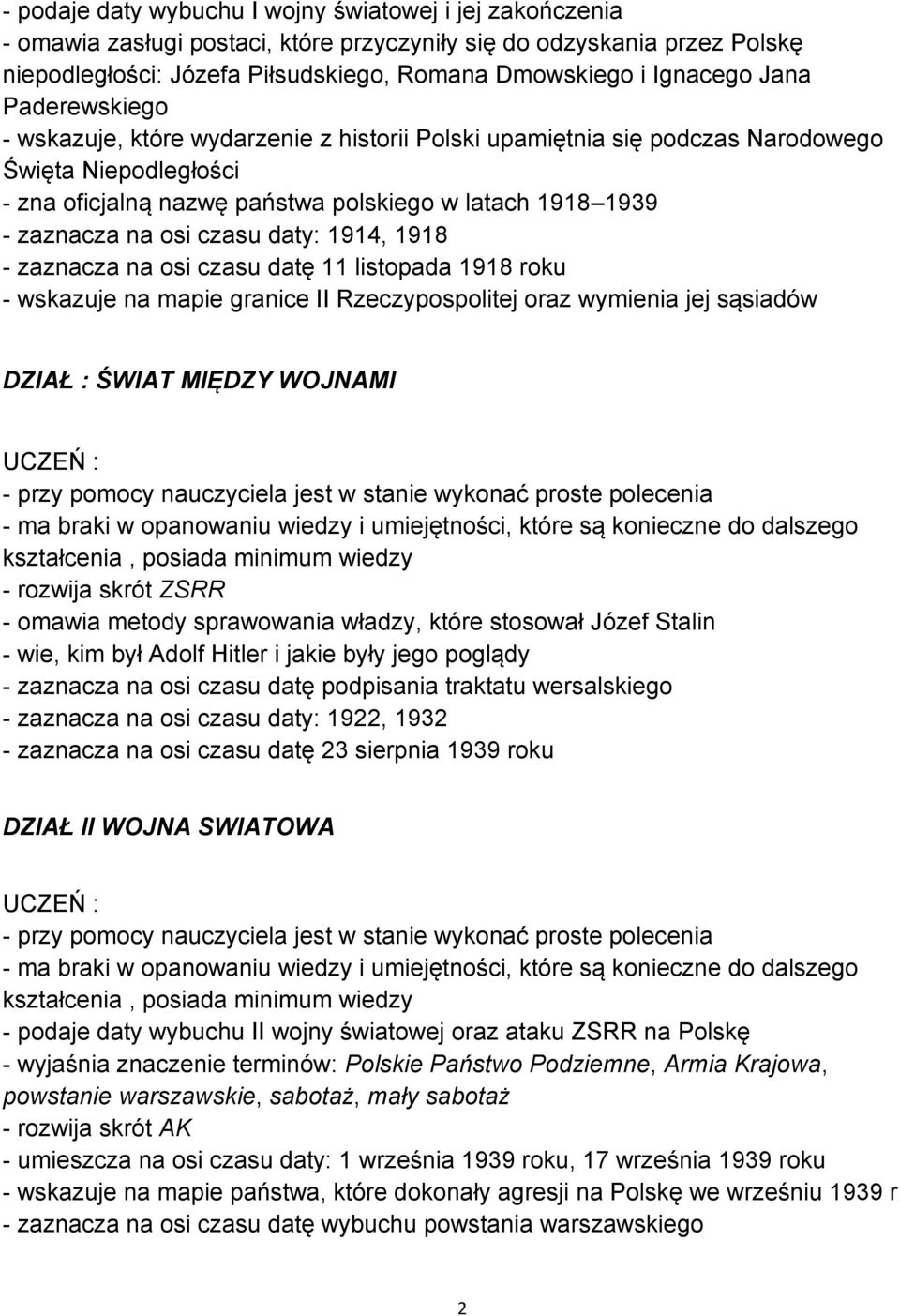 czasu daty: 1914, 1918 - zaznacza na osi czasu datę 11 listopada 1918 roku - wskazuje na mapie granice II Rzeczypospolitej oraz wymienia jej sąsiadów DZIAŁ : ŚWIAT MIĘDZY WOJNAMI - przy pomocy