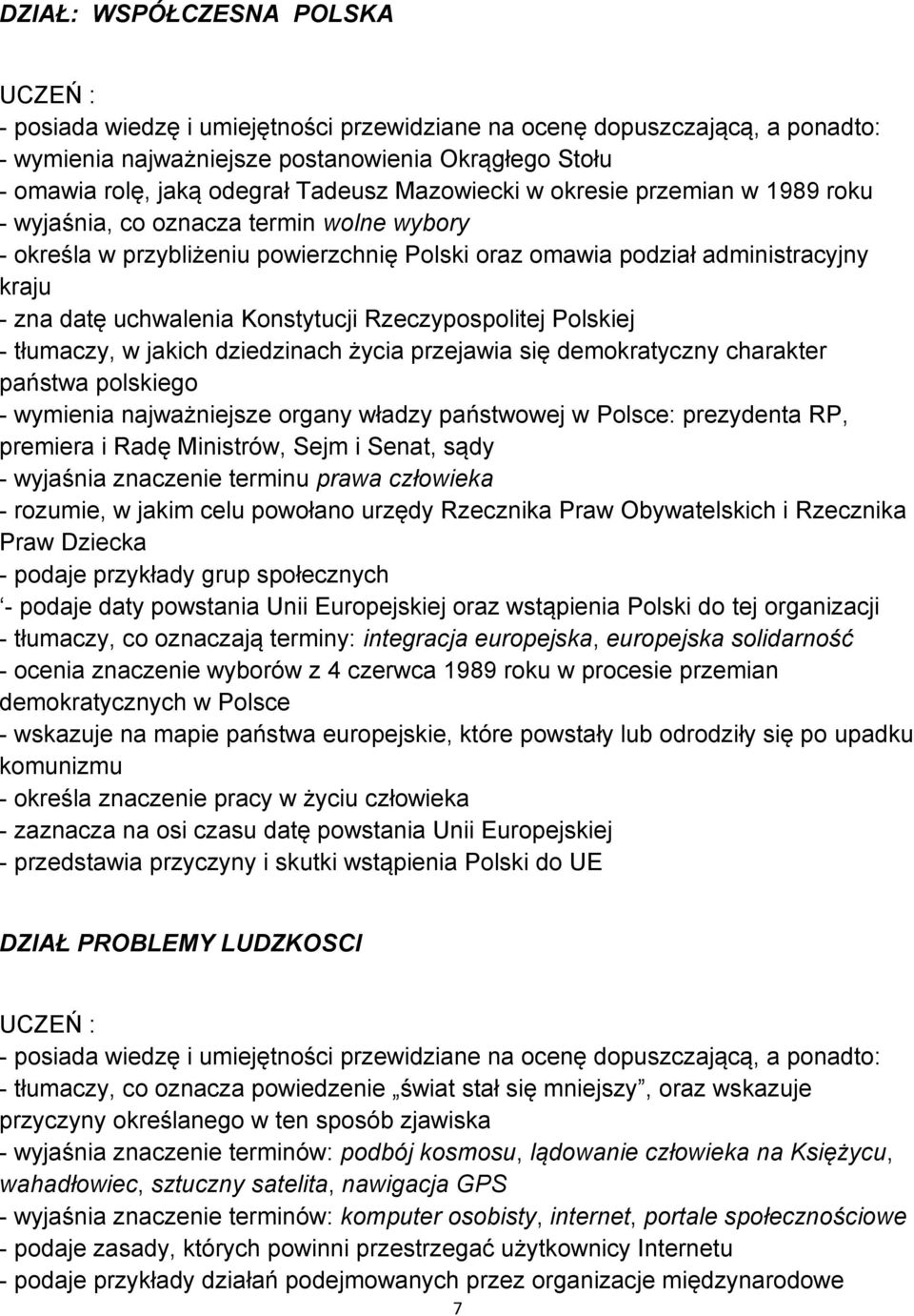 Konstytucji Rzeczypospolitej Polskiej - tłumaczy, w jakich dziedzinach życia przejawia się demokratyczny charakter państwa polskiego - wymienia najważniejsze organy władzy państwowej w Polsce: