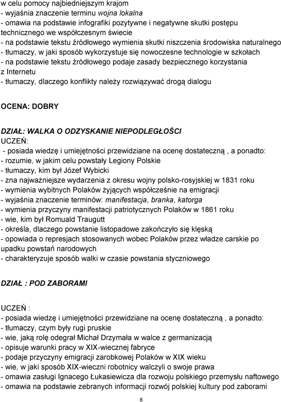 zasady bezpiecznego korzystania z Internetu - tłumaczy, dlaczego konflikty należy rozwiązywać drogą dialogu OCENA: DOBRY DZIAŁ: WALKA O ODZYSKANIE NIEPODLEGŁOŚCI UCZEŃ: - posiada wiedzę i