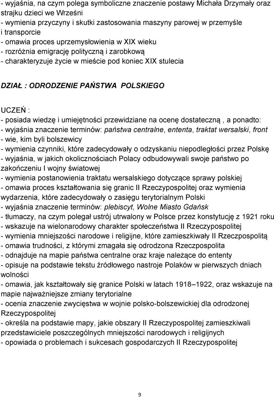 umiejętności przewidziane na ocenę dostateczną, a ponadto: - wyjaśnia znaczenie terminów: państwa centralne, ententa, traktat wersalski, front - wie, kim byli bolszewicy - wymienia czynniki, które