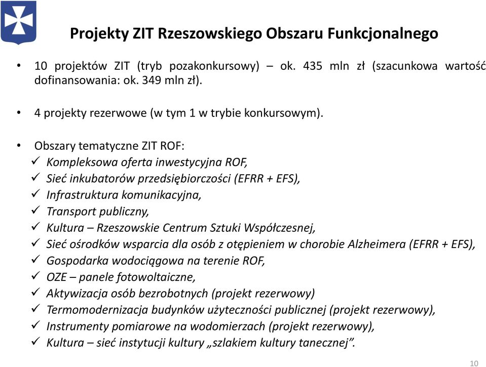 Obszary tematyczne ZIT ROF: Kompleksowa oferta inwestycyjna ROF, Sieć inkubatorów przedsiębiorczości (EFRR + EFS), Infrastruktura komunikacyjna, Transport publiczny, Kultura Rzeszowskie Centrum