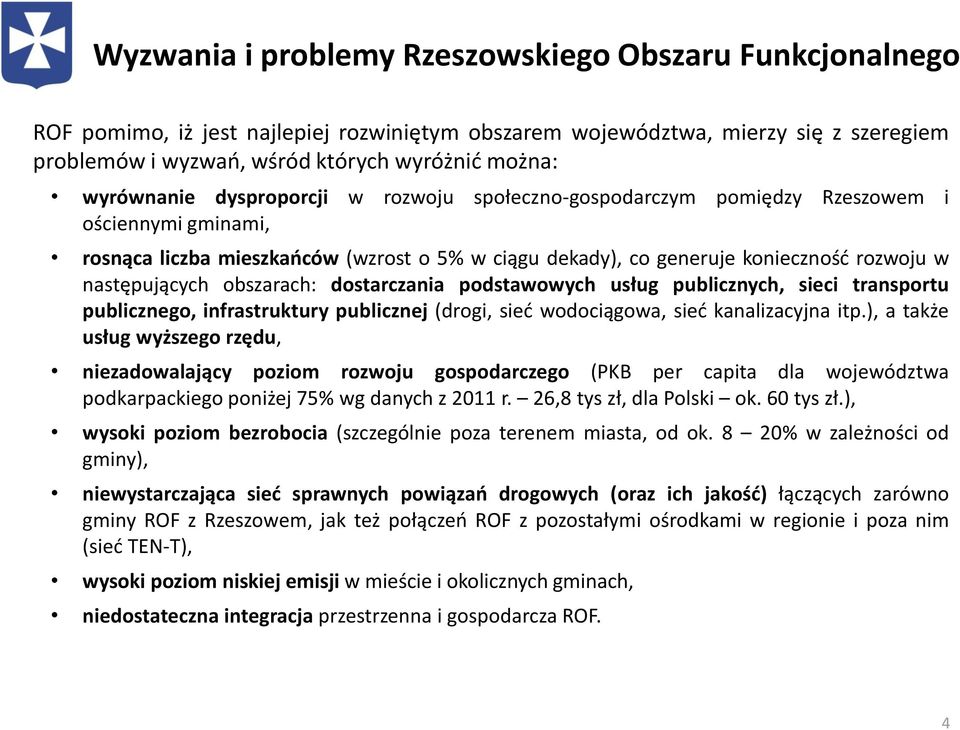 następujących obszarach: dostarczania podstawowych usług publicznych, sieci transportu publicznego, infrastruktury publicznej (drogi, sieć wodociągowa, sieć kanalizacyjna itp.