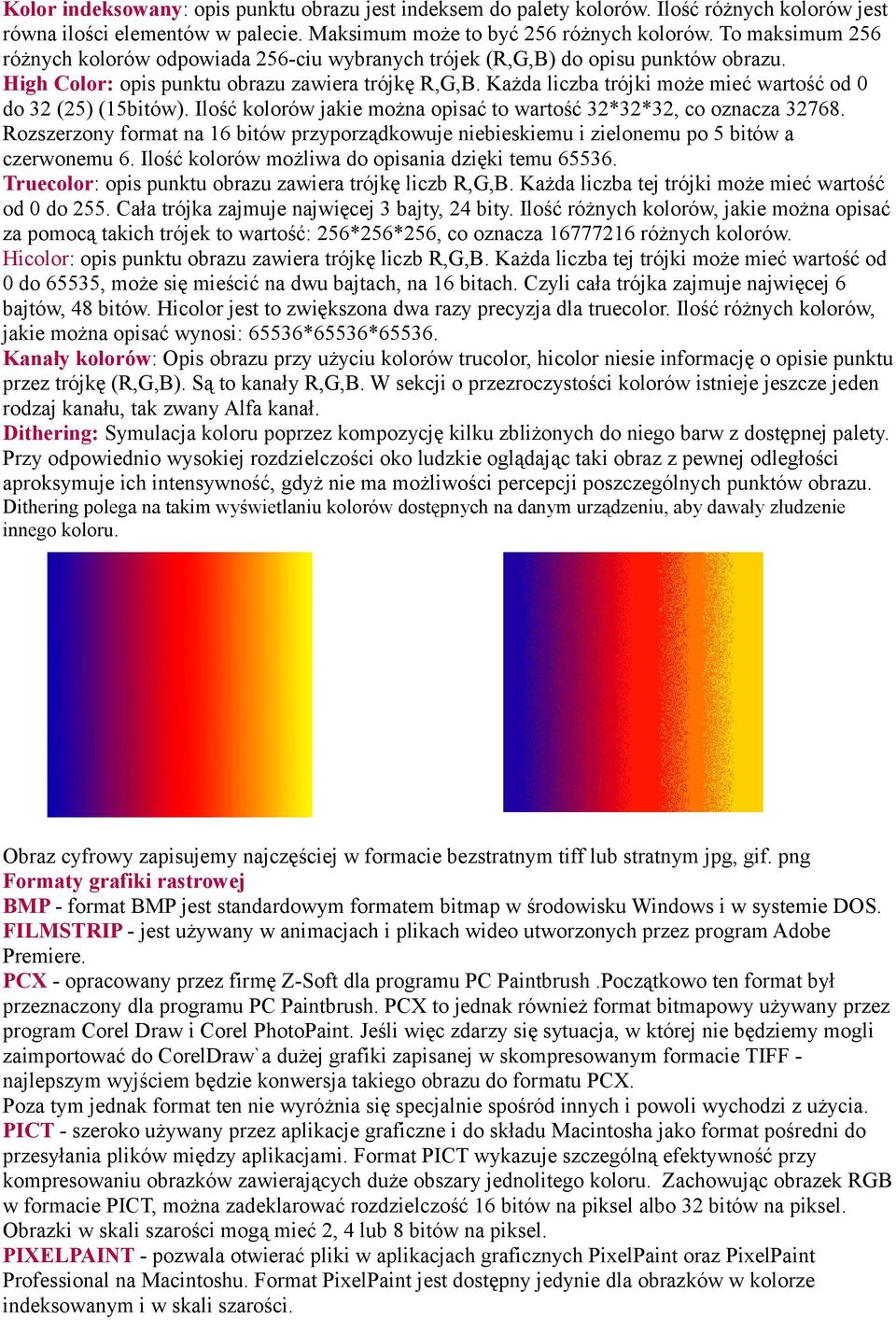 Każda liczba trójki może mieć wartość od 0 do 32 (25) (15bitów). Ilość kolorów jakie można opisać to wartość 32*32*32, co oznacza 32768.