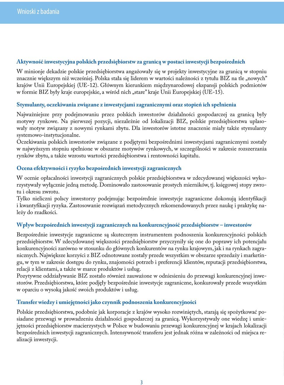 Głównym kierunkiem międzynarodowej ekspansji polskich podmiotów w formie BIZ były kraje europejskie, a wśród nich stare kraje Unii Europejskiej (UE-15).