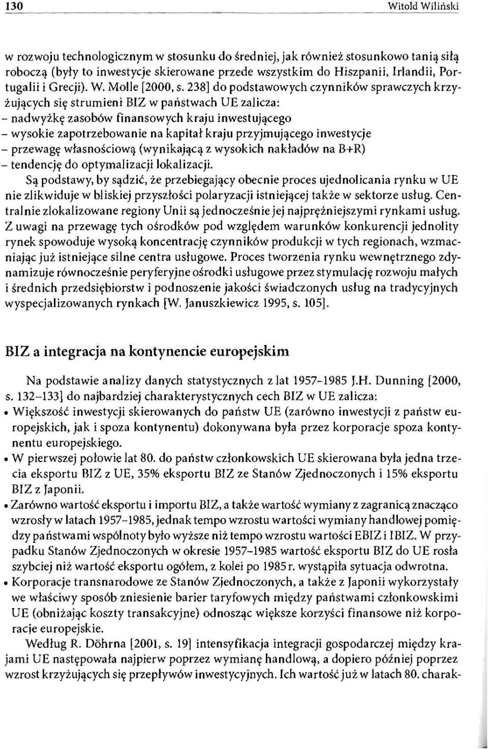 238] do podstawowych czynników sprawczych krzyżujących się strumieni BIZ w państwach UE zalicza: - nadwyżkę zasobów finansowych kraju inwestującego - wysokie zapotrzebowanie na kapitał kraju