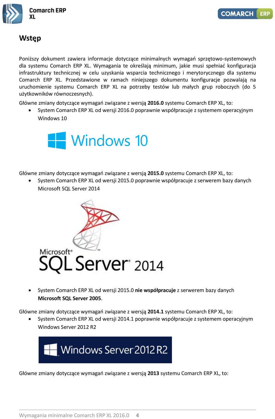 Przedstawione w ramach niniejszego dokumentu konfiguracje pozwalają na uruchomienie systemu Comarch ERP XL na potrzeby testów lub małych grup roboczych (do 5 użytkowników równoczesnych).