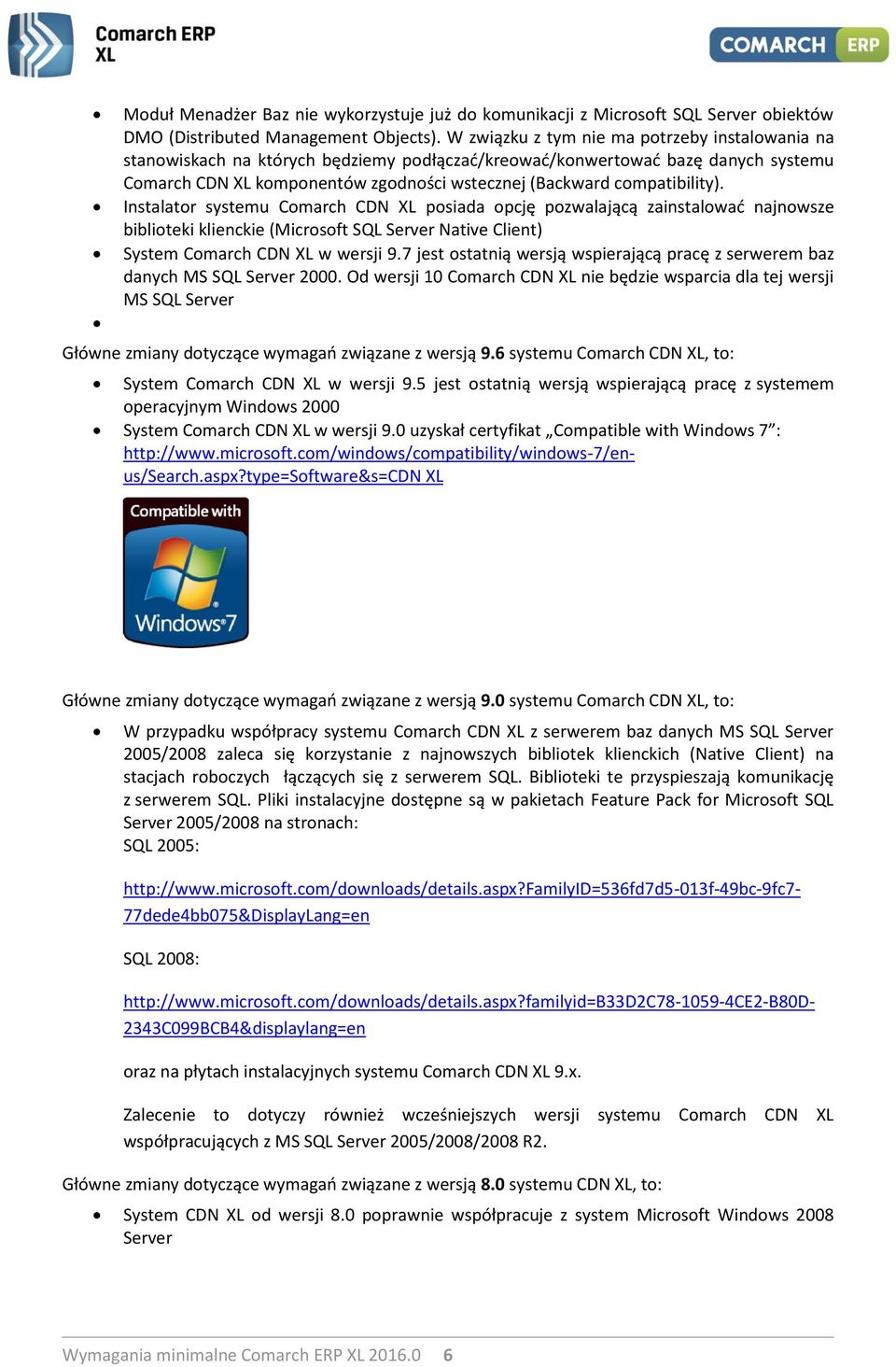 compatibility). Instalator systemu Comarch CDN XL posiada opcję pozwalającą zainstalować najnowsze biblioteki klienckie (Microsoft SQL Server Native Client) System Comarch CDN XL w wersji 9.