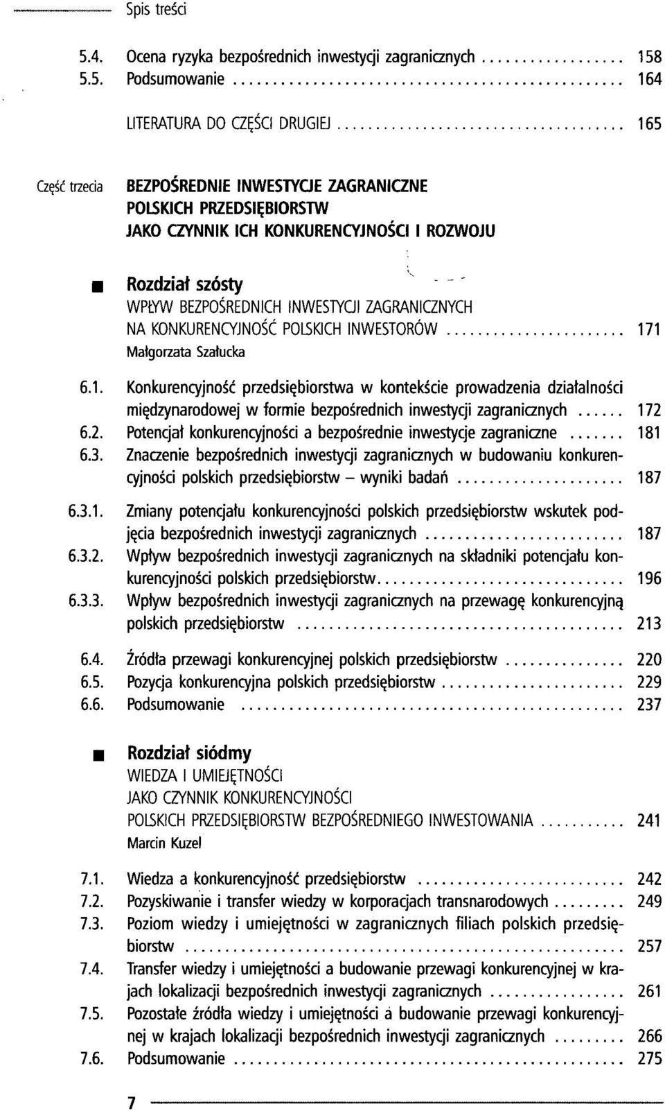 5.5. Podsumowanie 164 LITERATURA DO CZĘŚCI DRUGIEJ 165 Część trzecia BEZPOŚREDNIE INWESTYCJE ZAGRANICZNE POLSKICH PRZEDSIĘBIORSTW JAKO CZYNNIK ICH KONKURENCYJNOŚCI I ROZWOJU Rozdział szósty WPŁYW