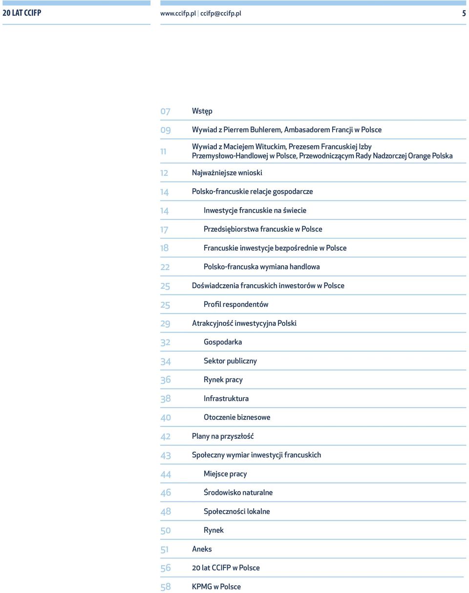Orange Polska 12 Najważniejsze wnioski 14 Polsko-francuskie relacje gospodarcze 14 Inwestycje francuskie na świecie 17 Przedsiębiorstwa francuskie w Polsce 18 Francuskie inwestycje bezpośrednie w