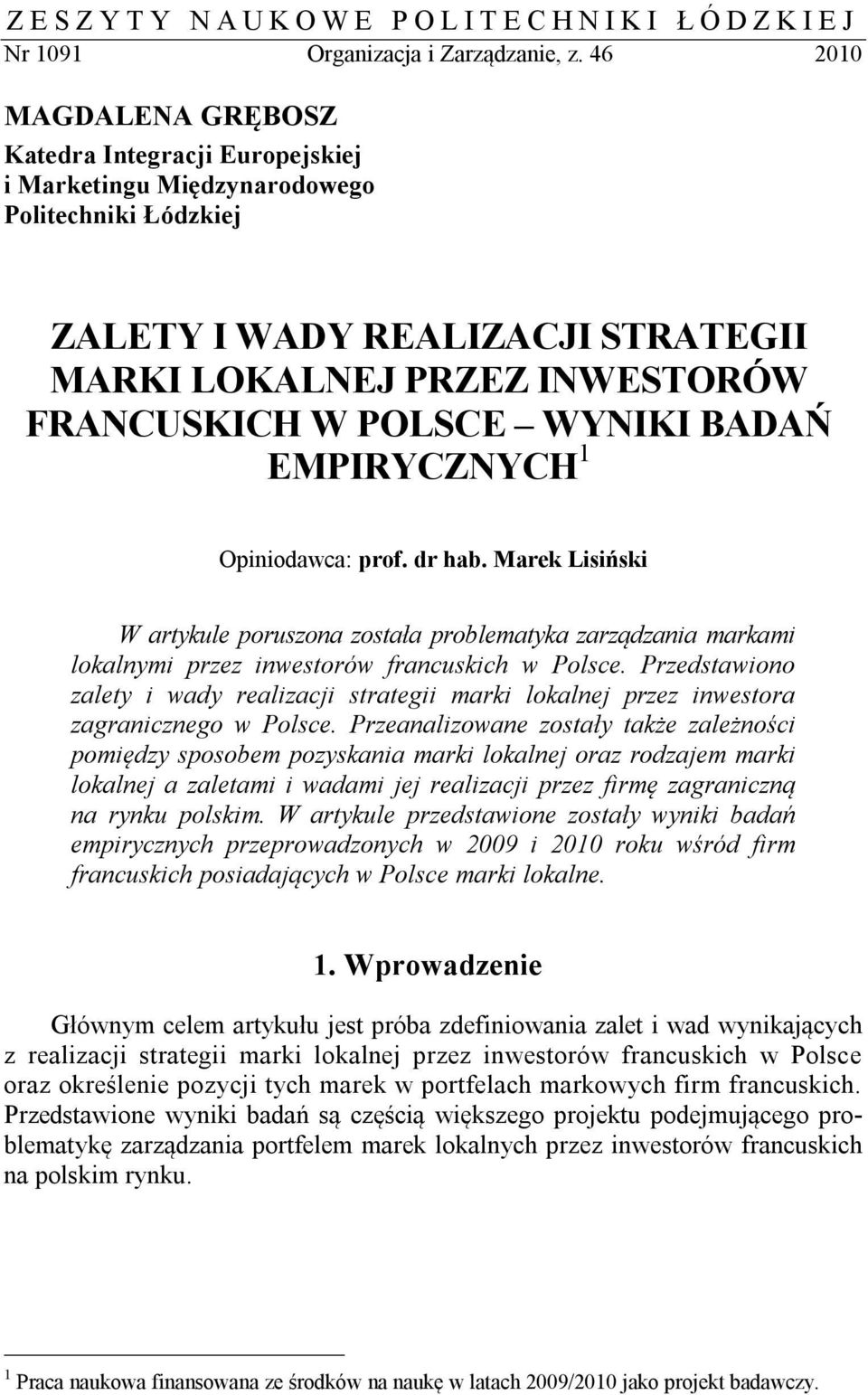 WYNIKI BADAŃ EMPIRYCZNYCH 1 Opiniodawca: prof. dr hab. Marek Lisiński W artykule poruszona została problematyka zarządzania markami lokalnymi przez inwestorów francuskich w Polsce.