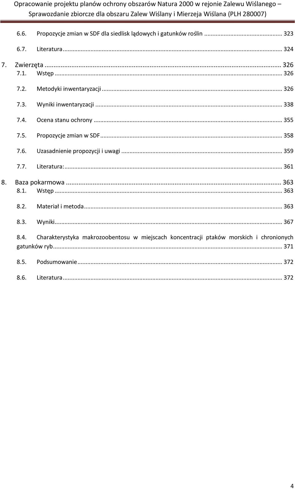 .. 359 7.7. Literatura:... 361 8. Baza pokarmowa... 363 8.1. Wstęp... 363 8.2. Materiał i metoda... 363 8.3. Wyniki... 367 8.4.