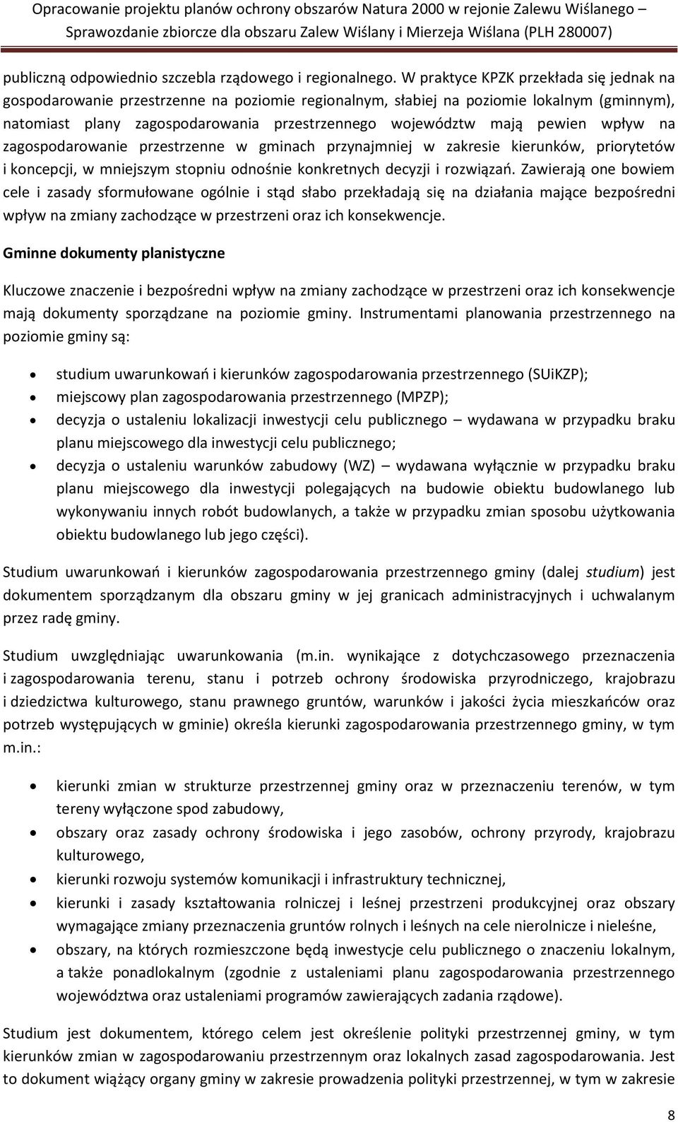 pewien wpływ na zagospodarowanie przestrzenne w gminach przynajmniej w zakresie kierunków, priorytetów i koncepcji, w mniejszym stopniu odnośnie konkretnych decyzji i rozwiązań.